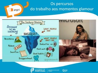 Os percursos
do trabalho aos momentos glamour
 