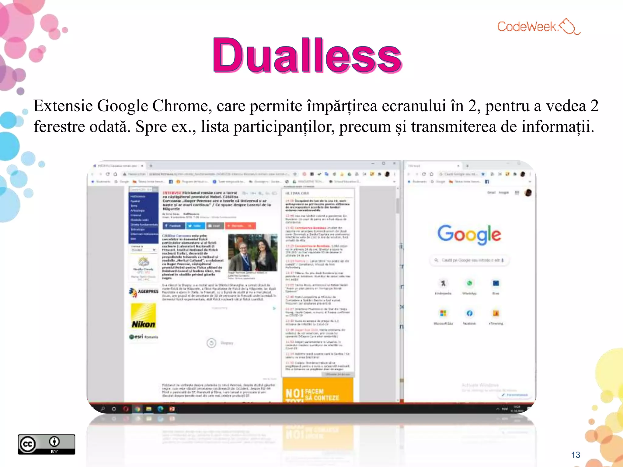 13
Extensie Google Chrome, care permite împărțirea ecranului în 2, pentru a vedea 2
ferestre odată. Spre ex., lista participanților, precum și transmiterea de informații.
 