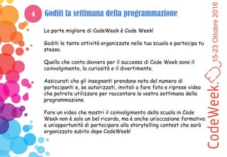 15-23Ottobre2016
Goditi la settimana della programmazione
La parte migliore di CodeWeek è Code Week!
Goditi le tante attiv...