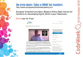 15-23October2016
Do even more: Take a MOOC for teachers
European Schoolnet provides a Massive Online Open Course for
teach...