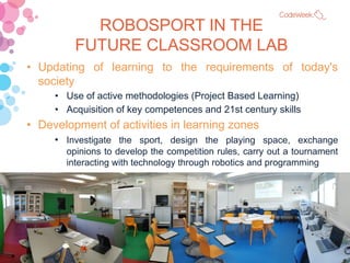 34
ROBOSPORT IN THE
FUTURE CLASSROOM LAB
• Updating of learning to the requirements of today's
society
• Use of active met...