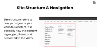 Site Structure & Navigation
Site structure refers to
how you organize your
website’s content. It is
basically how this content
is grouped, linked and
presented to the visitor.
 