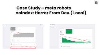 Case Study ~ meta robots
noindex: Horror From Dev.( Local)
 
