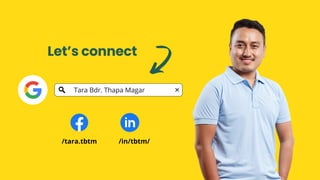 Let’s connect
/tara.tbtm /in/tbtm/
Tara Bdr. Thapa Magar
 