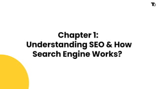 Chapter 1:
Understanding SEO & How
Search Engine Works?
 