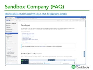 Sandbox Company (FAQ)
https://developer.intuit.com/docs/0000_about_intuit_developer/0040_sandbox
12
 