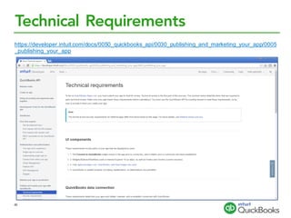Technical Requirements
https://developer.intuit.com/docs/0050_quickbooks_api/0030_publishing_and_marketing_your_app/0005
_publishing_your_app
45
 