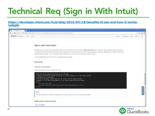 Technical Req (Sign in With Intuit)
https://developer.intuit.com/hub/blog/2016/04/18/benefits-of-sso-and-how-it-works-
indepth
48
 
