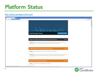 Platform Status
http://status.developer.intuit.com/
57
 