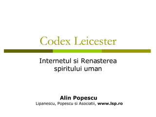 Codex Leicester Internetul si Renasterea spiritului uman Alin Popescu Lipanescu, Popescu si Asociatii,  www.lsp.ro 