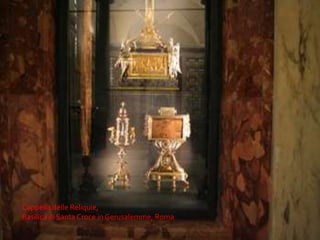 Cappella delle Reliquie,Basilica di Santa Croce in Gerusalemme, Roma