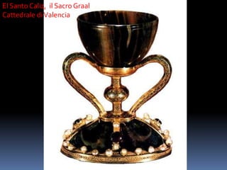 El Santo Caliz,  il Sacro GraalCattedrale di Valencia