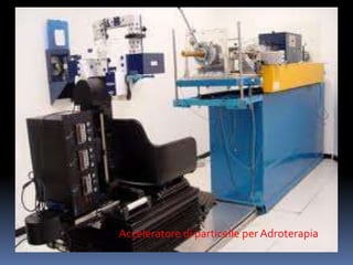 Acceleratore di particelle per Adroterapia