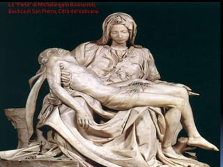 La “Pietà” di Michelangelo Buonarroti,Basilica di San Pietro, Città del Vaticano