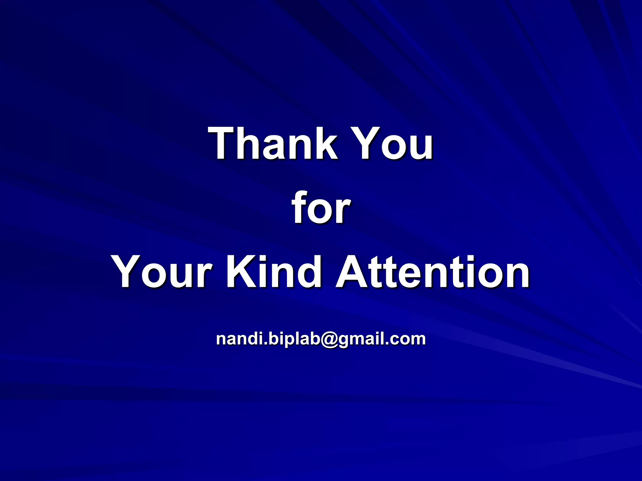 Thank You
        for
Your Kind Attention
    nandi.biplab@gmail.com
 