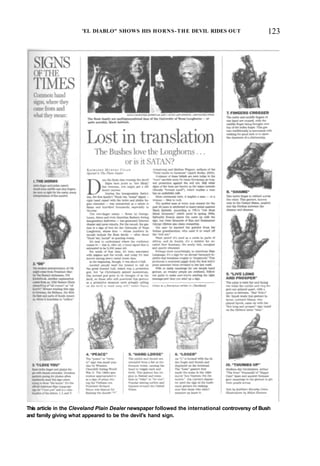 'EL DIABLO" SHOWS HIS HORNS-THE DEVIL RIDES OUT 123
This article in the Cleveland Plain Dealer newspaper followed the international controversy of Bush
and family giving what appeared to be the devil's hand sign.
 