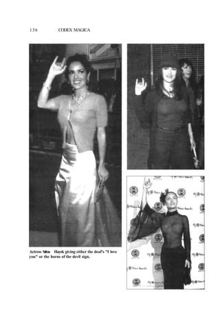 136 CODEX MAGICA
Actress Salma Hayek giving either the deaf's "I love
you" or the horns of the devil sign.
 