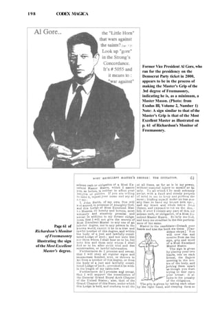198 CODEX MAGICA
Former Vice President Al Gore, who
ran for the presidency on the
Democrat Party ticket in 2000,
appears to be in the process of
making the Master's Grip of the
3rd degree of Freemasonry,
indicating he is, as a minimum, a
Master Mason. (Photo: from
Exodus III, Volume 2, Number 1)
Note: A sign similar to that of the
Master's Grip is that of the Most
Excellent Master as illustrated on
p. 61 of Richardson's Monitor of
Freemasonry.
Page 61 of
Richardson's Monitor
of Freemasonry
illustrating the sign
of the Most Excellent
Master's degree.
 