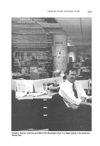 CROSS MY HEART AND HOPE TO DIE 213
Donald E. Graham, chairman and CEO of The Washington Post, in a staged setting in the newsroom.
(Vanity Fair)
 