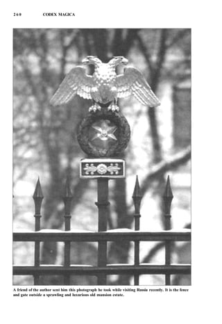 2 6 0 CODEX MAGICA
A friend of the author sent him this photograph he took while visiting Russia recently. It is the fence
and gate outside a sprawling and luxurious old mansion estate.
 