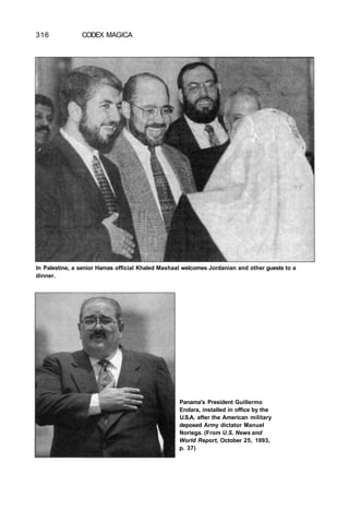 316 CODEX MAGICA
In Palestine, a senior Hamas official Khaled Mashaal welcomes Jordanian and other guests to a
dinner.
Panama's President Guillermo
Endara, installed in office by the
U.S.A. after the American military
deposed Army dictator Manuel
Noriega. (From U.S. News and
World Report, October 25, 1993,
p. 37)
 