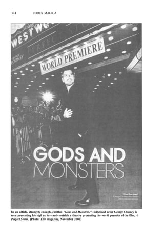 324 CODEX MAGICA
In an article, strangely enough, entitled "Gods and Monsters," Hollywood actor George Clooney is
seen presenting his sigil as he stands outside a theatre presenting the world premier of the film, A
Perfect Storm. (Photo: Elle magazine, November 2000)
 