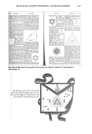 BLACK MAGIC MASONIC WITCHCRAFT, AND TRIANGLE POWERS 3 6 7
Pages 800 and 801 from Encyclopedia of Freemasonry by Albert G. Mackey, 33° and Charles T.
MrClenachan, 33°.
 