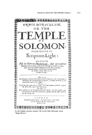 MAGICAL SIGNS OF THE JEWISH CABALA 4 2 9
An old English masonic manual. The words Orbis Miraculum mean
"Magic Mirror."
 