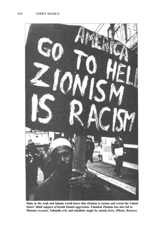 430 CODEX MAGICA
Many in the Arab and Islamic world know that Zionism is racism and resent the United
States' blind support of Israeli Zionist aggression. Fanatical Zionism has also led to
Masonic excesses, Talmudic evil, and cabalistic magic by satanic Jews. (Photo: Reuters)
 