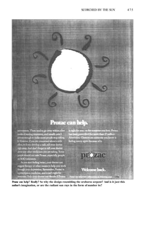 SCORCHED BY THE SUN 475
Prozac can help? Really? So why the design resembling the oroboros serpent? And is it just this
author's imagination, or are the radiant sun rays in the form of number 6s?
 