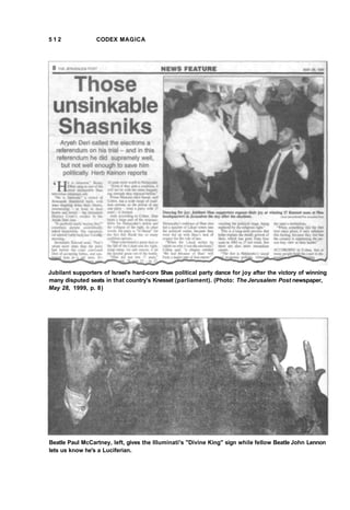 5 1 2 CODEX MAGICA
Jubilant supporters of Israel's hard-core Shas political party dance for joy after the victory of winning
many disputed seats in that country's Knesset (parliament). (Photo: The Jerusalem Post newspaper,
May 28, 1999, p. 8)
Beatle Paul McCartney, left, gives the llluminati's "Divine King" sign while fellow Beatle John Lennon
lets us know he's a Luciferian.
 