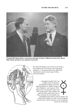 VICTORY FOR THE DEVIL 5 3 5
President Bill Clinton flashes a mysterious hand sign to former California Governor Jerry Brown.
Both Clinton and Brown were trained by the Jesuits.
 