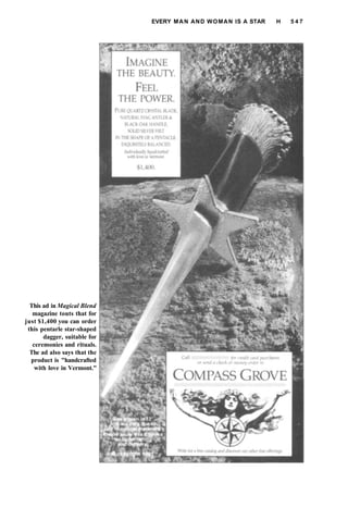 EVERY MAN AND WOMAN IS A STAR H 5 4 7
This ad in Magical Blend
magazine touts that for
just $1,400 you can order
this pentarle star-shaped
dagger, suitable for
ceremonies and rituals.
The ad also says that the
product is "handcrafted
with love in Vermont."
 