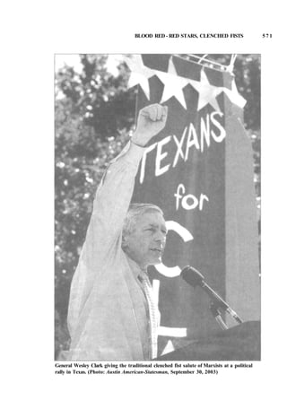 BLOOD RED - RED STARS, CLENCHED FISTS 5 7 1
General Wesley Clark giving the traditional clenched fist salute of Marxists at a political
rally in Texas. (Photo: Austin American-Statesman, September 30, 2003)
 
