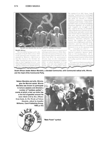574 CODEX MAGICA
South African leader Nelson Mandela, a devoted Communist, with Communist radical wife, Winnie
and the head of the Communist Party.
Nelson Mandela and wife, Winnie,
give the Marxist salute. Winnie
Mandela was known to participate
in torture sessions and directed a
number of "necklace parties"—
events at which a tied up victim has
a tire full of gasoline around his
neck which is lit by fire. (Photo:
from book, In The Words of Nelson
Mandela, edited by Jennifer
Williams, Carol Publishing Group,
1998, p. 43)
"Black Power" symbol.
 