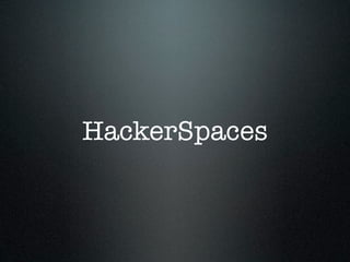 HackerSpaces
 