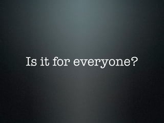 Is it for everyone?
 