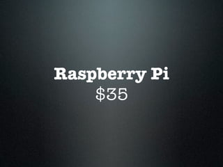 Raspberry Pi
    $35
 