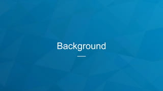 Background
 
