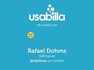 Staff Engineer
Rafael Dohms
jobs.usabilla.com
@rdohms on twitter
 