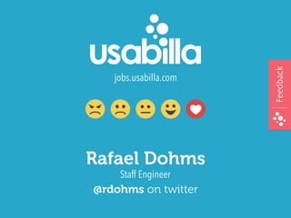 Staff Engineer
Rafael Dohms
jobs.usabilla.com
FeedbackFeedback
@rdohms on twitter
 