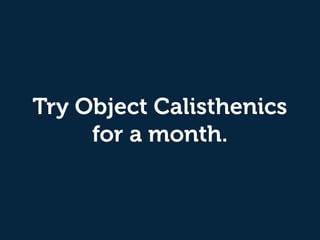 Try Object Calisthenics
for a month.
 