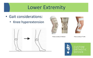 • Gait considerations:
• Knee hyperextension
Lower Extremity
Photos courtesy of Ottobock Photo courtesy of Trulife
 