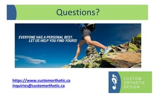 Questions?
https://www.customorthotic.ca
inquiries@customorthotic.ca
 