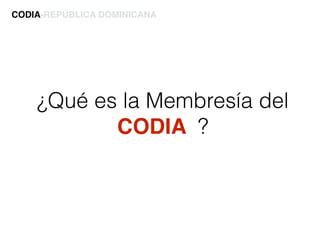 ¿Qué es la Membresía del
CODIA ?
CODIA-REPÚBLICA DOMINICANA
 