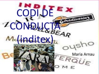 CODI DE
CONDUCTA
(inditex)
Maria Arnau
 