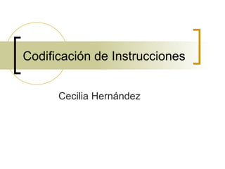 Codificación de Instrucciones Cecilia Hernández 
