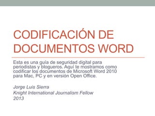 CODIFICACIÓN DE
DOCUMENTOS WORD
Esta es una guía de seguridad digital para
periodistas y blogueros. Aquí te mostramos como...