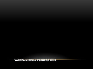 VANEZA MIRELLY PACHECO NINA

 