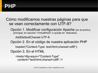 PHP ISO-8859-15  (latin-9) Prácticamente idéntico a ISO-8859-1, con algunas variaciones 